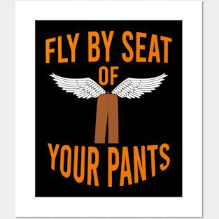 Fly by seat of your pants Posters and Art